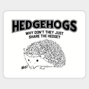 Hedgehogs - Why Don't They Just Share the Hedge? Magnet